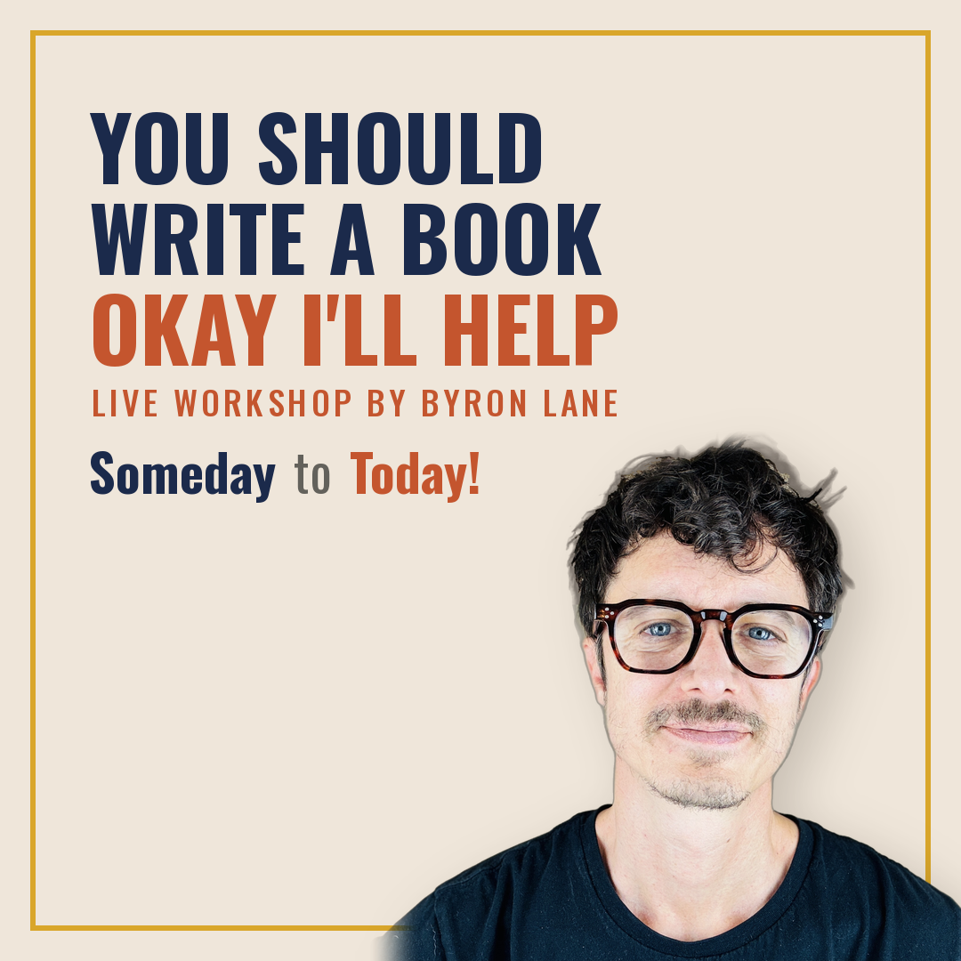 You Should Write a Book Okay I'll Help, live workshop by Byron Lane